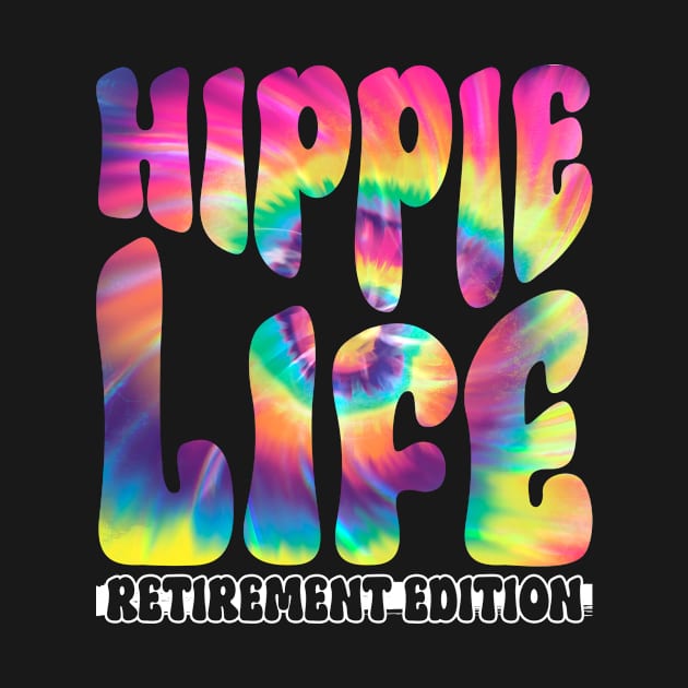 Hippie Life - Retirement Edition - Hippie Costume Tie Dye by Anassein.os