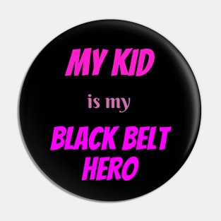 My kid is my hero, BLACK BELT. Pin