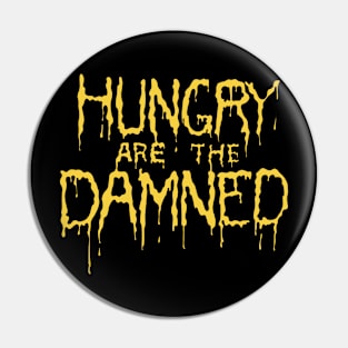 Hungry are the damned Pin