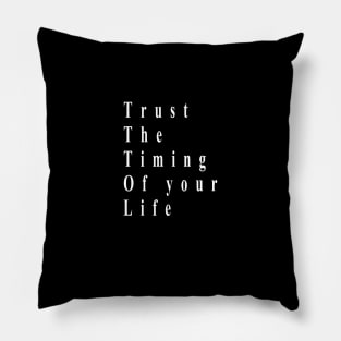 trust the timing of your life ( white writting ) Pillow