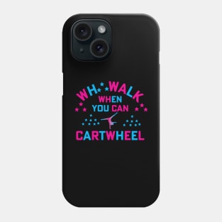 funny why walk when you can cartwheel Phone Case