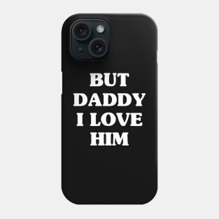 But Daddy Phone Case