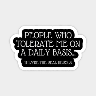 People Who Tolerate Me On A Daily Basis Sarcastic Graphic Novelty Funny Magnet