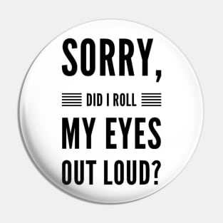 Sorry did I roll my eyes out loud sarcasm quote and sayings Pin