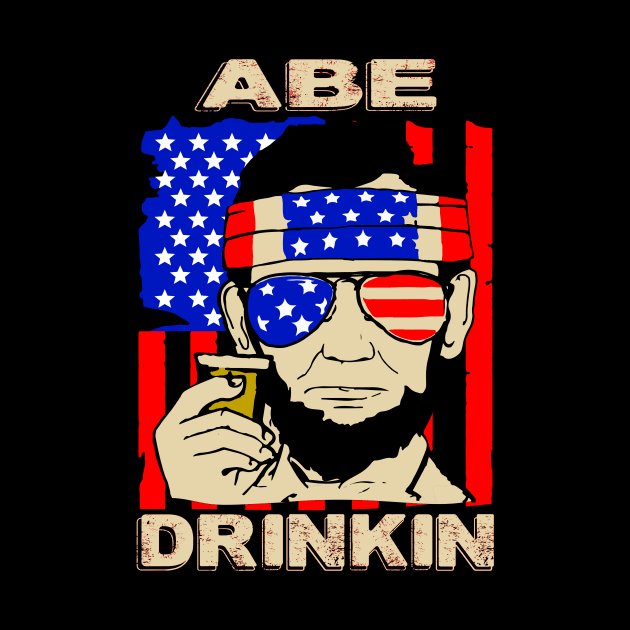 Abe Drinkin..Abraham lincolin independence day celebration gift by DODG99