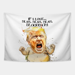 Baby Trump: If I Lose... blah, blah, blah, Bloodbath on a light (Knocked Out) background Tapestry