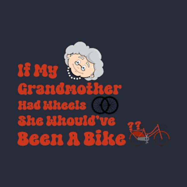 If my grandmother had wheels she would have been a bike funny uk british tv shirt by TareQ-DESIGN