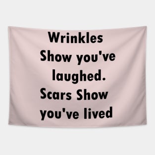 Wrinkles show you've laughed.scars show you've lived Tapestry