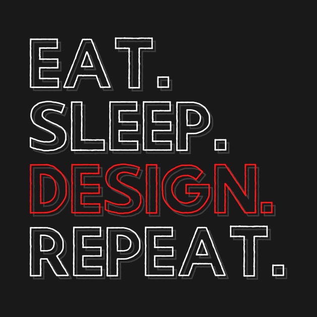 Eat Sleep Design Repeat by PhoenixDamn