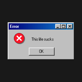 Error: This Life Sucks T-Shirt