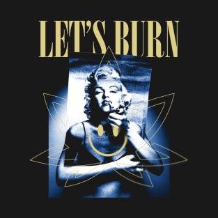 Let's Burn T-Shirt