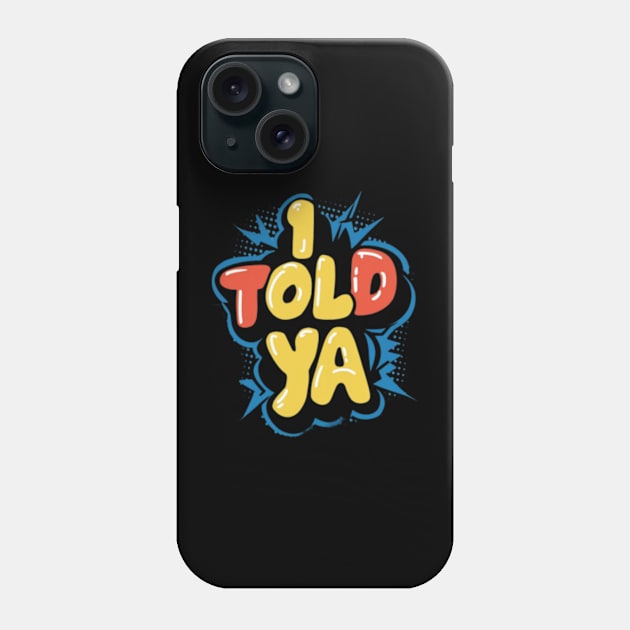 I told ya Phone Case by TshirtMA