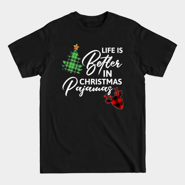 Discover Life Is Better In Christmas Pajamas - Xmas Tree & Reindeer - Christmas Pajamas - T-Shirt