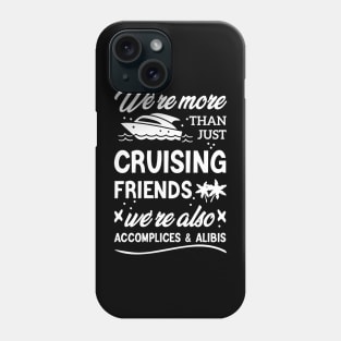 We're More Than Just Cruising Friends We're Also Accomplices And Alibis Phone Case