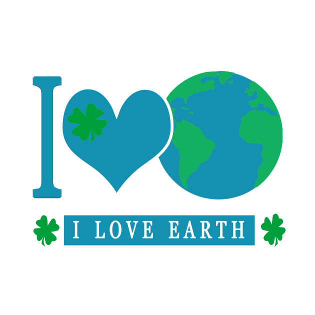 I LOVE EARTH EARTHDAY EVERYDAY by laylarosa