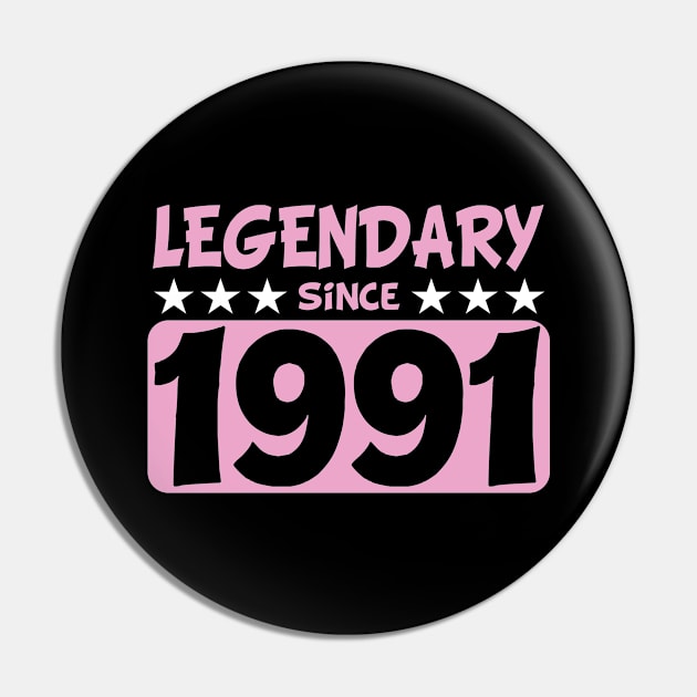 Legendary Since 1991 Woman's Birthday Present Pin by POS