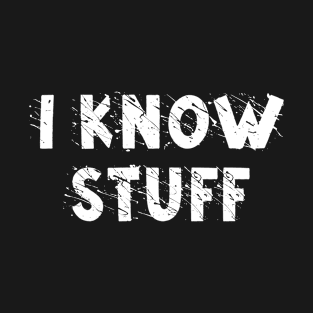 I Know Stuff T-Shirt