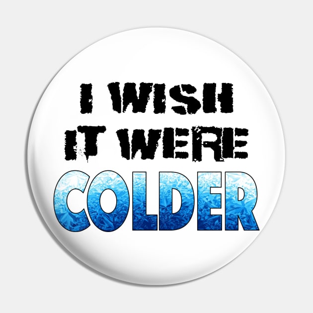 I WISH IT WERE COLDER Pin by LahayCreative2017