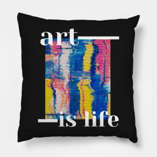 Art is life Pillow