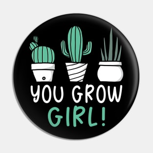 You Grow Girl Pin