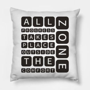 All progress takes place outside the comfort zone Pillow