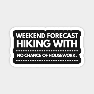 Weekend Forecast Hiking with no Chance of Housework white text Magnet