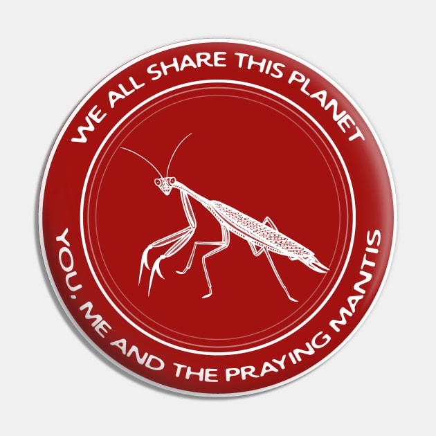 Praying Mantis - We All Share This Planet - insect design Pin by Green Paladin