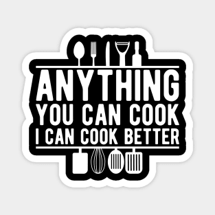 Cook - Anything you can cook I can cook better Magnet