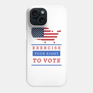 EXERCISE YOUR RIGHT TO VOTE Phone Case