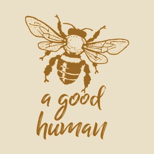 Bee a good human T-Shirt