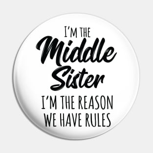 Middle Sister Shirt Funny I Am Reason We Have Rules Sibling Pin