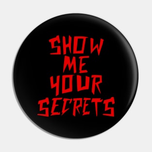 Show Me Your Secrets Pin