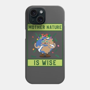 Mother Nature is Wise Phone Case