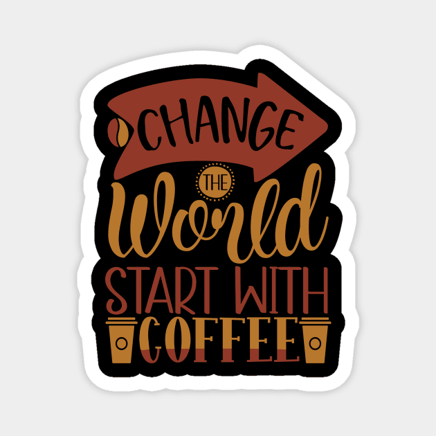 Change The World Start With Coffee Magnet by WALAB