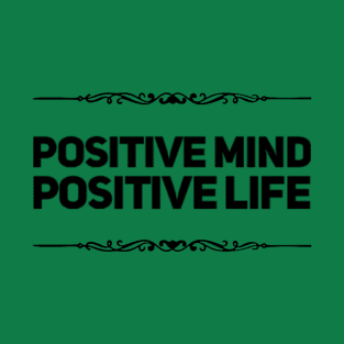 Positive Mind, Positive Life T-Shirt