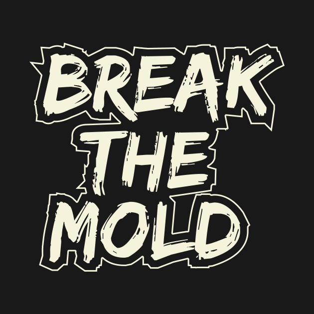 Break The Mold by T-Shirt Attires