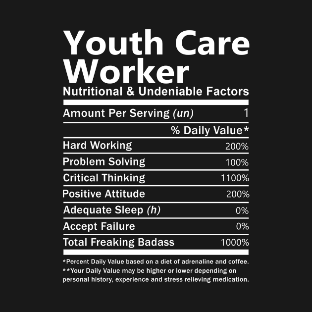 Youth Care Worker T Shirt - Nutritional and Undeniable Factors Gift Item Tee by Ryalgi