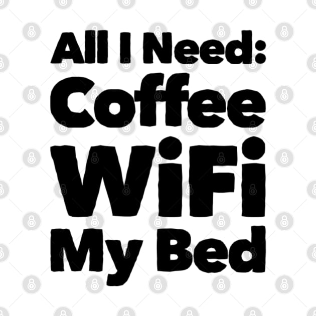 All I need Coffee WIFI My Bed by Sunshineisinmysoul