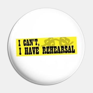 I Can't, I Have Rehearsal Pin