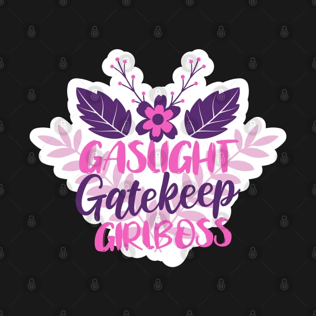 Gaslight Gatekeep Girlboss by valentinahramov