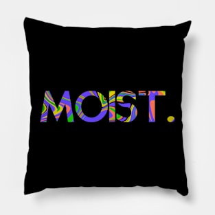 Moist. Pillow