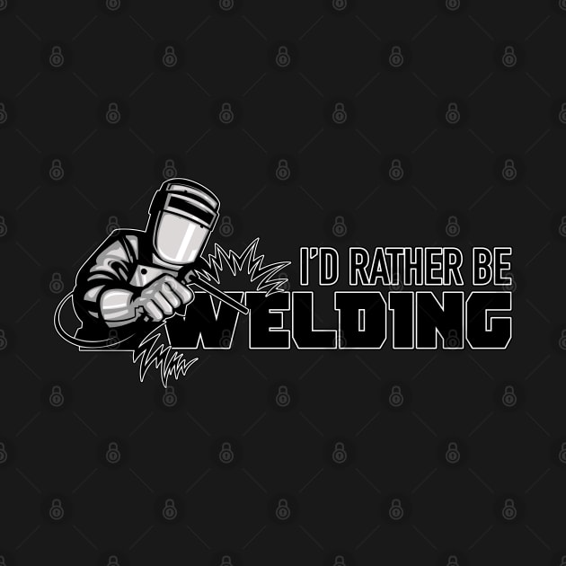 I’d rather be Welding. by Randomart