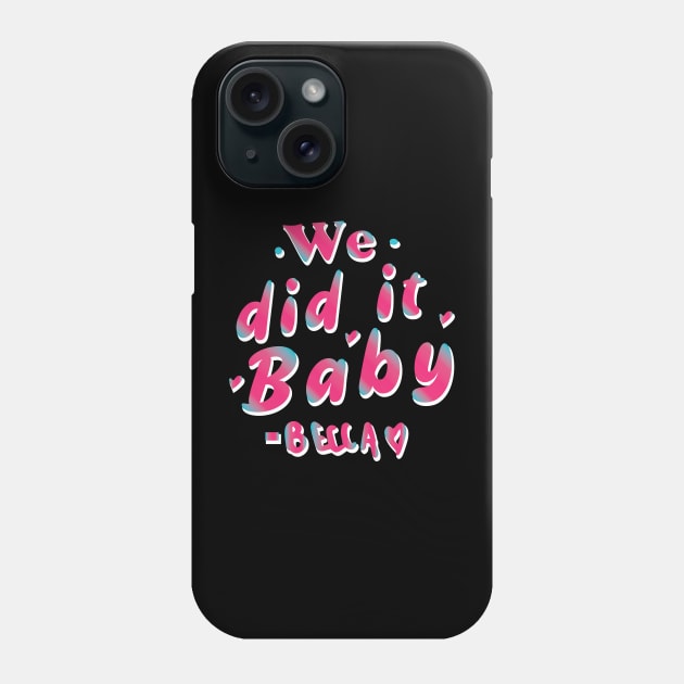 We did it baby  - Becky Said Phone Case by whatyouareisbeautiful