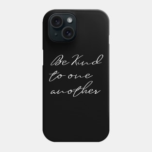 Be Kind To One Another Phone Case