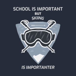 School is imprtant but skiing is importanter T-Shirt