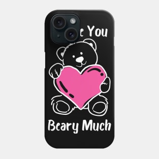 I Love You Beary Much. I Love You Very Much. Bear Lover Pun Quote. Great Gift for Mothers Day, Fathers Day, Birthdays, Christmas or Valentines Day. Phone Case