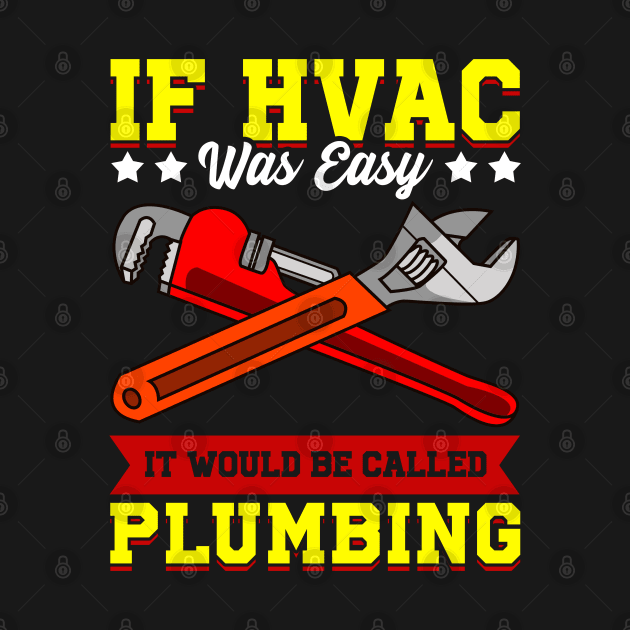 If HVAC Was Easy It Would Be Called Plumbing HVAC tech by Proficient Tees