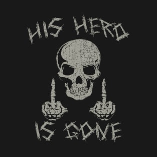 Hero Fucking is Gone T-Shirt