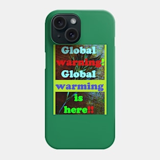 GLOBAL WARNING, GLOBAL WARMING IS HERE Phone Case