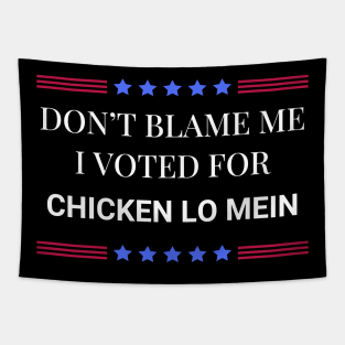 Don't Blame Me I Voted For Chicken Lo Mein Tapestry